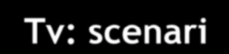 140 Hand-Tv: scenari 120 100 80 ca. 85 Mln +38% ca. 117 Mln 60 +605% 40 20 ca.