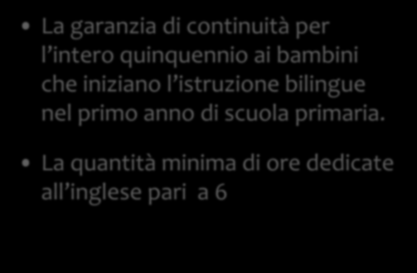 La garanzia di continuità per l intero quinquennio ai bambini che iniziano l istruzione bilingue nel primo anno di scuola primaria.