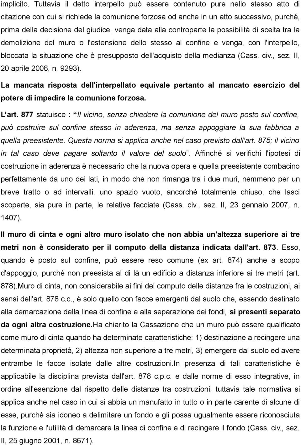 giudice, venga data alla controparte la possibilità di scelta tra la demolizione del muro o l'estensione dello stesso al confine e venga, con l'interpello, bloccata la situazione che è presupposto