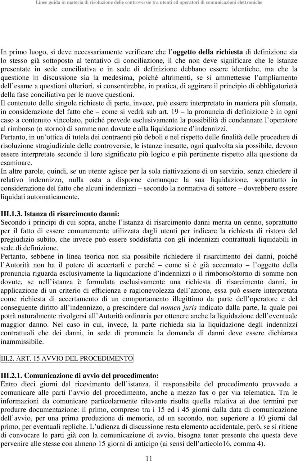 questioni ulteriori, si consentirebbe, in pratica, di aggirare il principio di obbligatorietà della fase conciliativa per le nuove questioni.