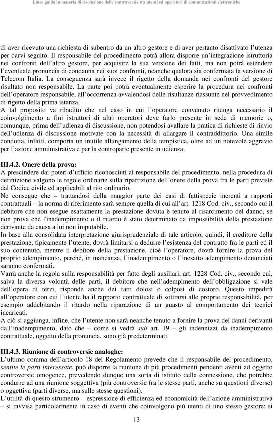 pronuncia di condanna nei suoi confronti, neanche qualora sia confermata la versione di Telecom Italia.