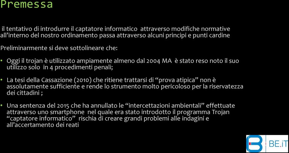 trattarsi di prova atipica non è assolutamente sufficiente e rende lo strumento molto pericoloso per la riservatezza dei cittadini ; Una sentenza del 2015 che ha annullato le intercettazioni