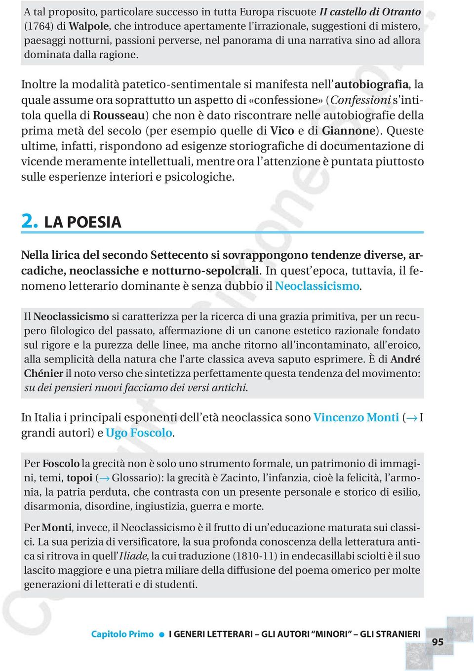 Inoltre la modalità patetico-sentimentale si manifesta nell autobiografia, la quale assume ora soprattutto un aspetto di «confessione» (Confessioni s intitola quella di Rousseau) che non è dato