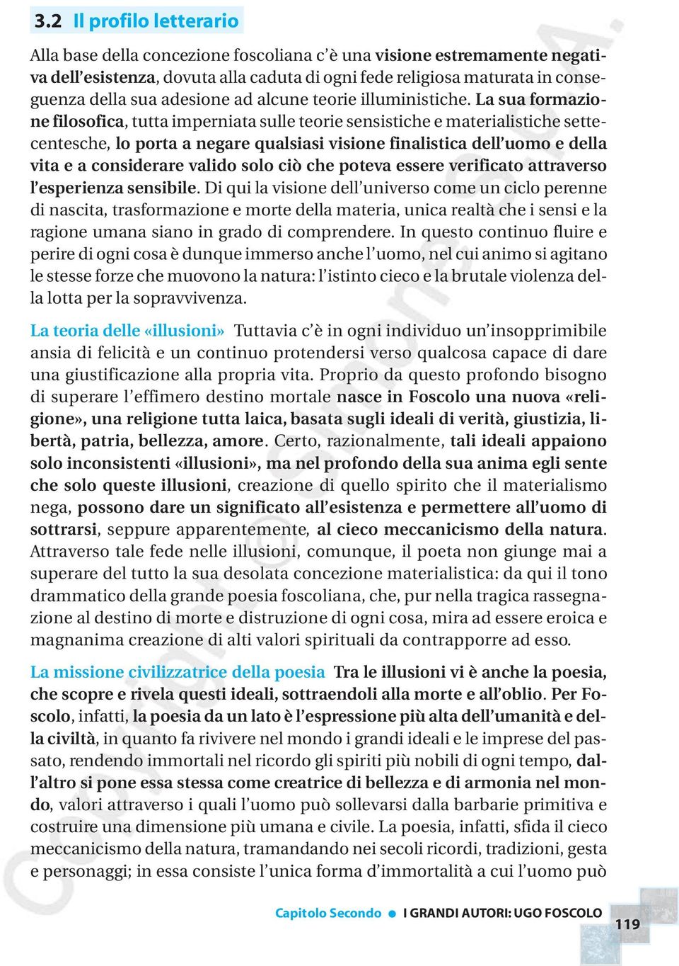 La sua formazione filosofica, tutta imperniata sulle teorie sensistiche e materialistiche settecentesche, lo porta a negare qualsiasi visione finalistica dell uomo e della vita e a considerare valido