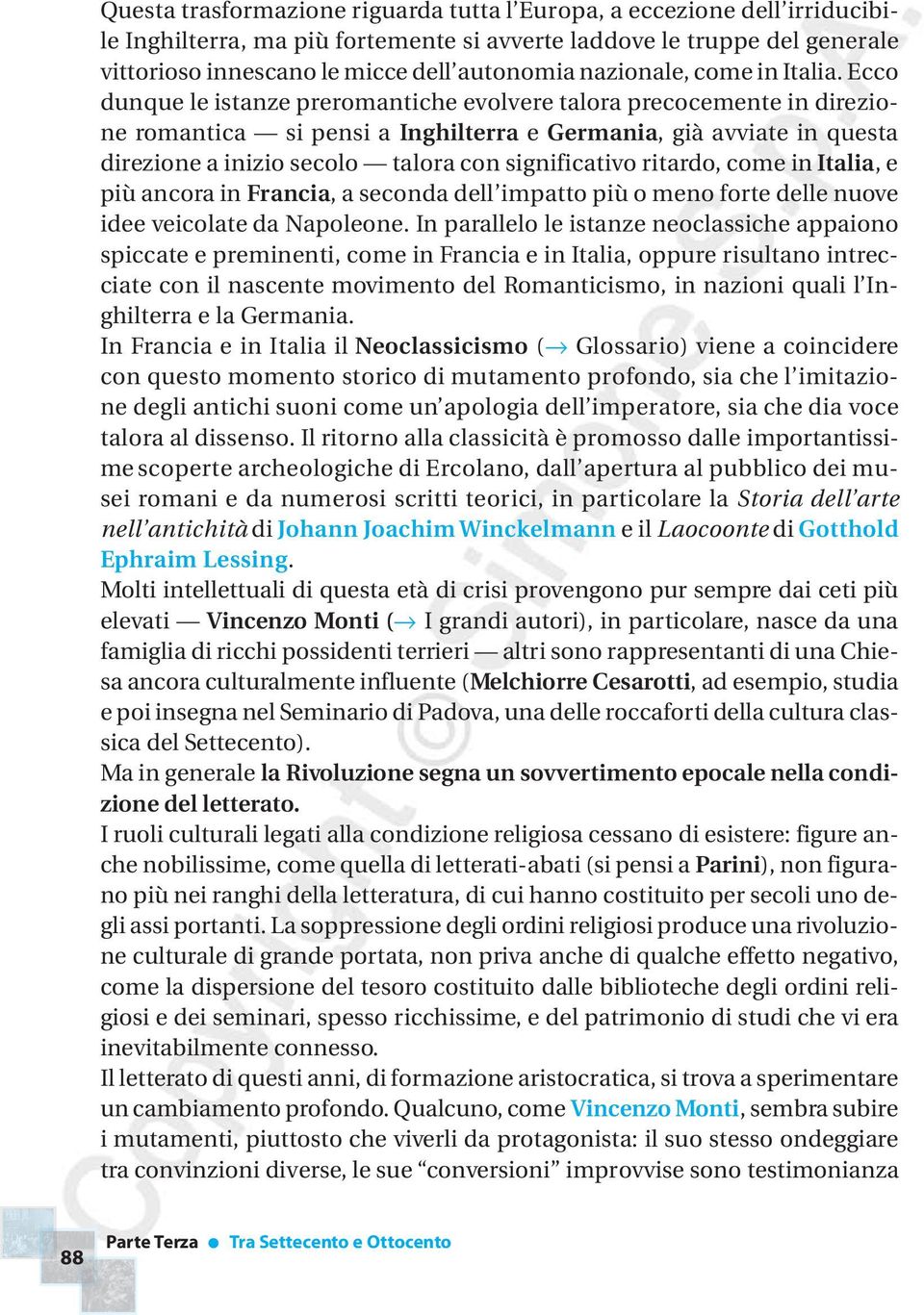 Ecco dunque le istanze preromantiche evolvere talora precocemente in direzione romantica si pensi a Inghilterra e Germania, già avviate in questa direzione a inizio secolo talora con significativo