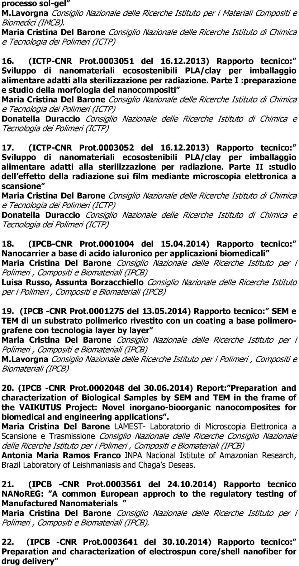 Parte I :preparazione e studio della morfologia dei nanocompositi Donatella Duraccio Consiglio Nazionale delle Ricerche Istituto di Chimica e Tecnologia dei Polimeri (ICTP) 17. (ICTP-CNR Prot.