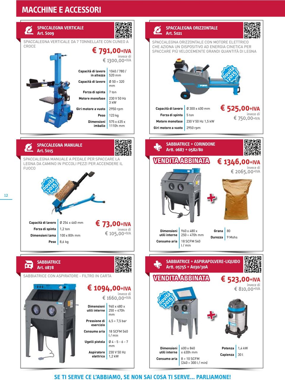 motore a vuoto imballo 7 ton 230 V 50 Hz 3 kw 2950 rpm 123 kg 575 x 635 x 1110h mm SPACCALEGNA ORIZZONTALE Art.