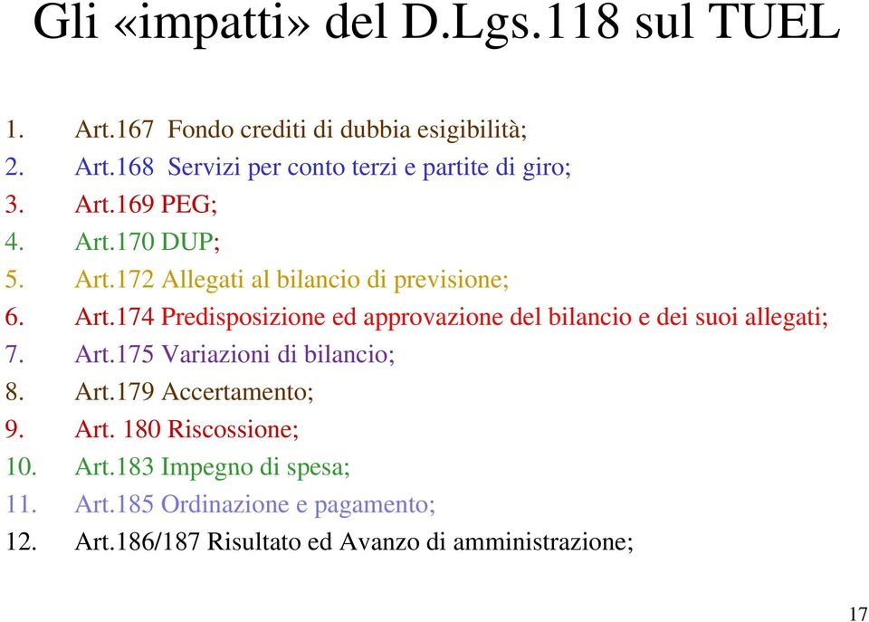 Art.175 Variazioni di bilancio; 8. Art.179 Accertamento; 9. Art. 180 Riscossione; 10. Art.183 Impegno di spesa; 11. Art.185 Ordinazione e pagamento; 12.