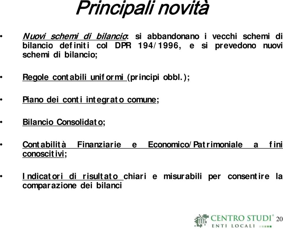 ); Piano dei conti integrato comune; Bilancio Consolidato; Contabilità Finanziarie e