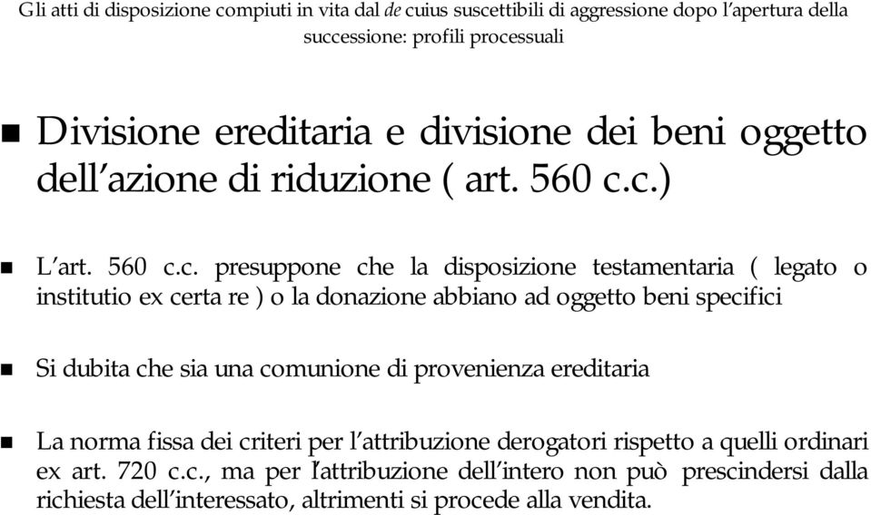 oggetto beni specifici Si dubita che sia una comunione di provenienza ereditaria La norma fissa dei criteri per l attribuzione l