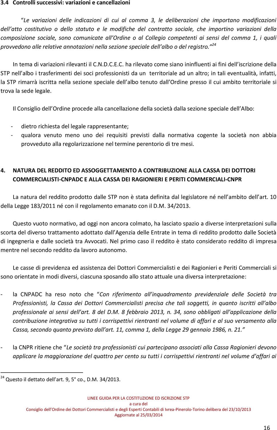 annotazioni nella sezione speciale dell albo o del registro. 24 In tema di variazioni rilevanti il C.