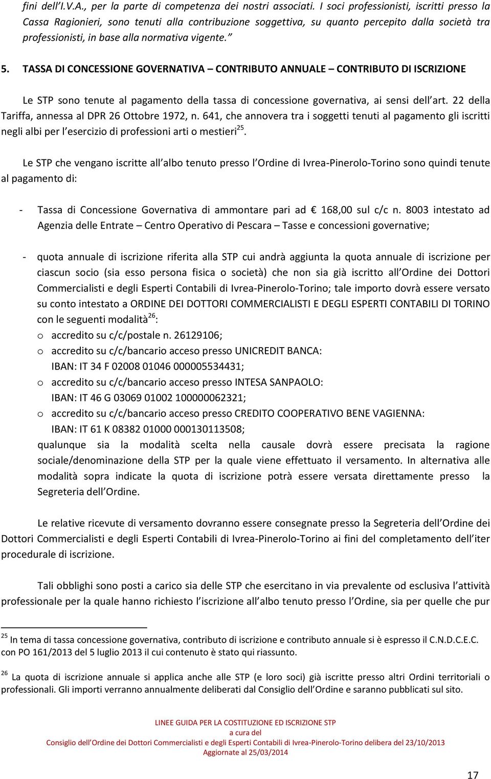 TASSA DI CONCESSIONE GOVERNATIVA CONTRIBUTO ANNUALE CONTRIBUTO DI ISCRIZIONE Le STP sono tenute al pagamento della tassa di concessione governativa, ai sensi dell art.