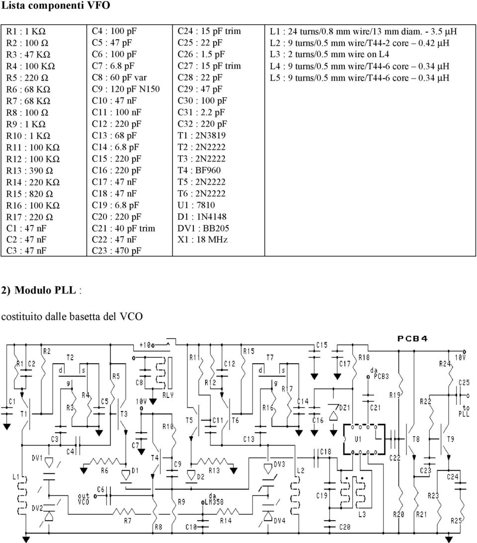 34 µh R5 : 220 Ω C8 : 60 pf var C28 : 22 pf L5 : 9 turns/0.5 mm wire/t44-6 core 0.34 µh R6 : 68 KΩ C9 : 120 pf N150 C29 : 47 pf R7 : 68 KΩ C10 : 47 nf C30 : 100 pf R8 : 100 Ω : 100 nf C31 : 2.