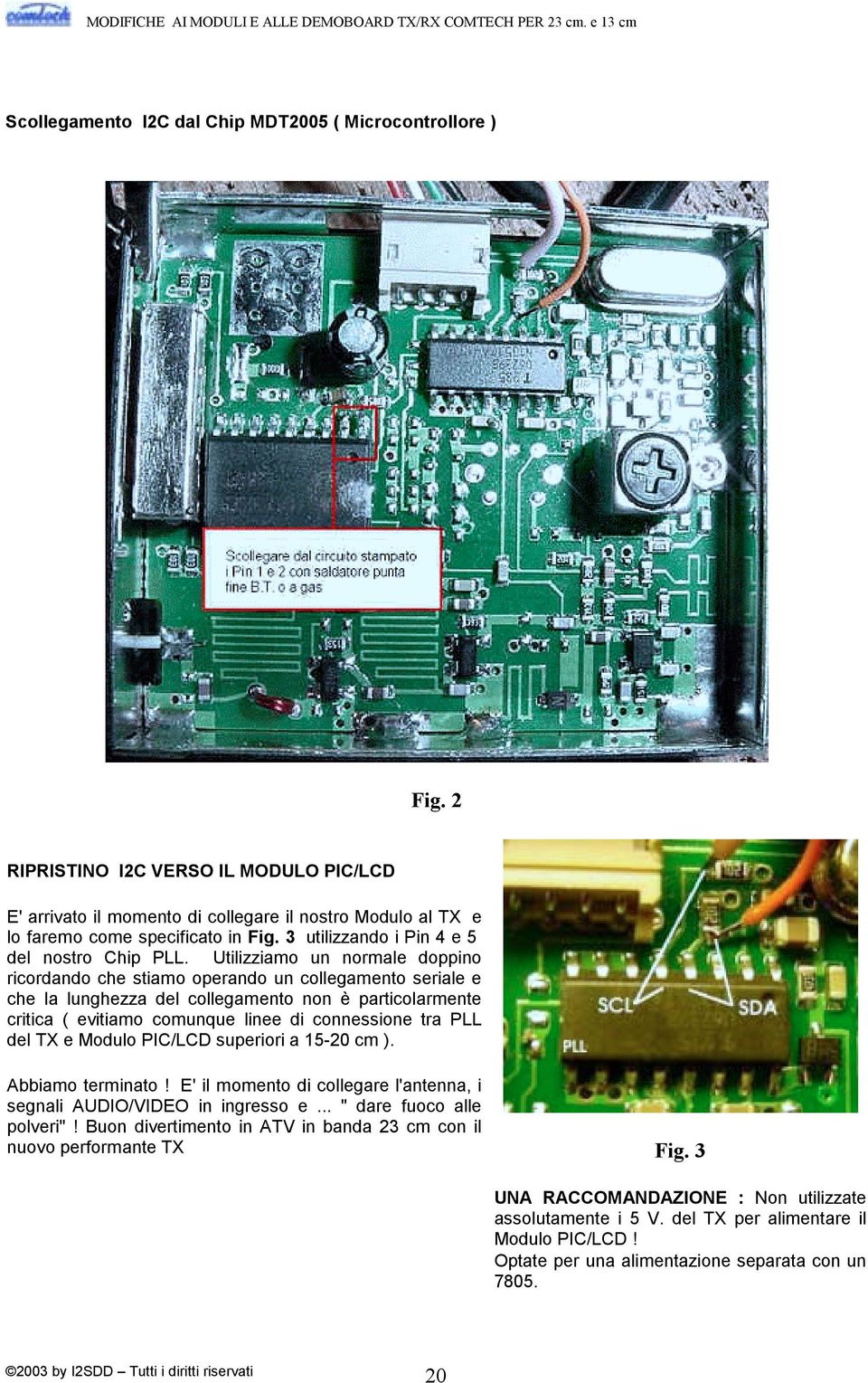 Utilizziamo un normale doppino ricordando che stiamo operando un collegamento seriale e che la lunghezza del collegamento non è particolarmente critica ( evitiamo comunque linee di connessione tra