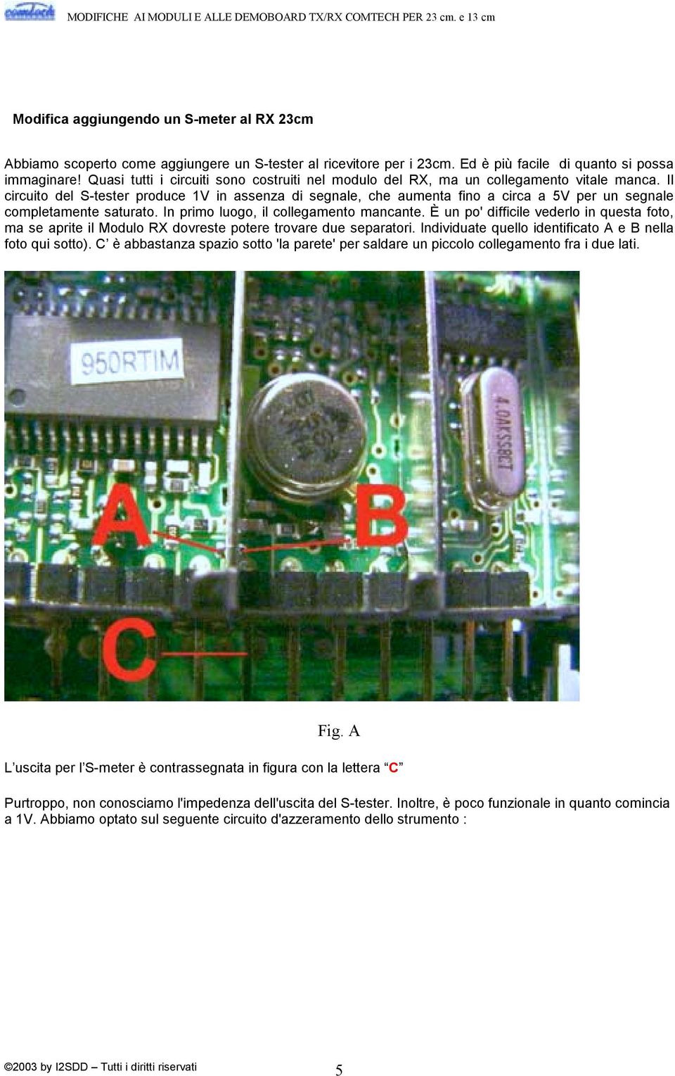 Il circuito del S-tester produce 1V in assenza di segnale, che aumenta fino a circa a 5V per un segnale completamente saturato. In primo luogo, il collegamento mancante.