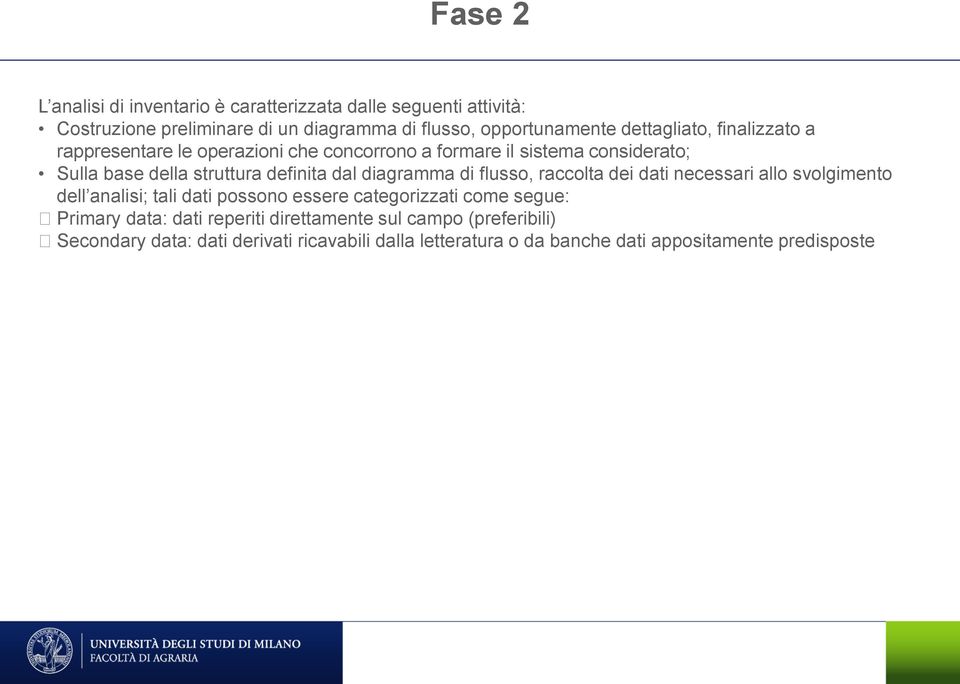 diagramma di flusso, raccolta dei dati necessari allo svolgimento dell analisi; tali dati possono essere categorizzati come segue: Primary data: