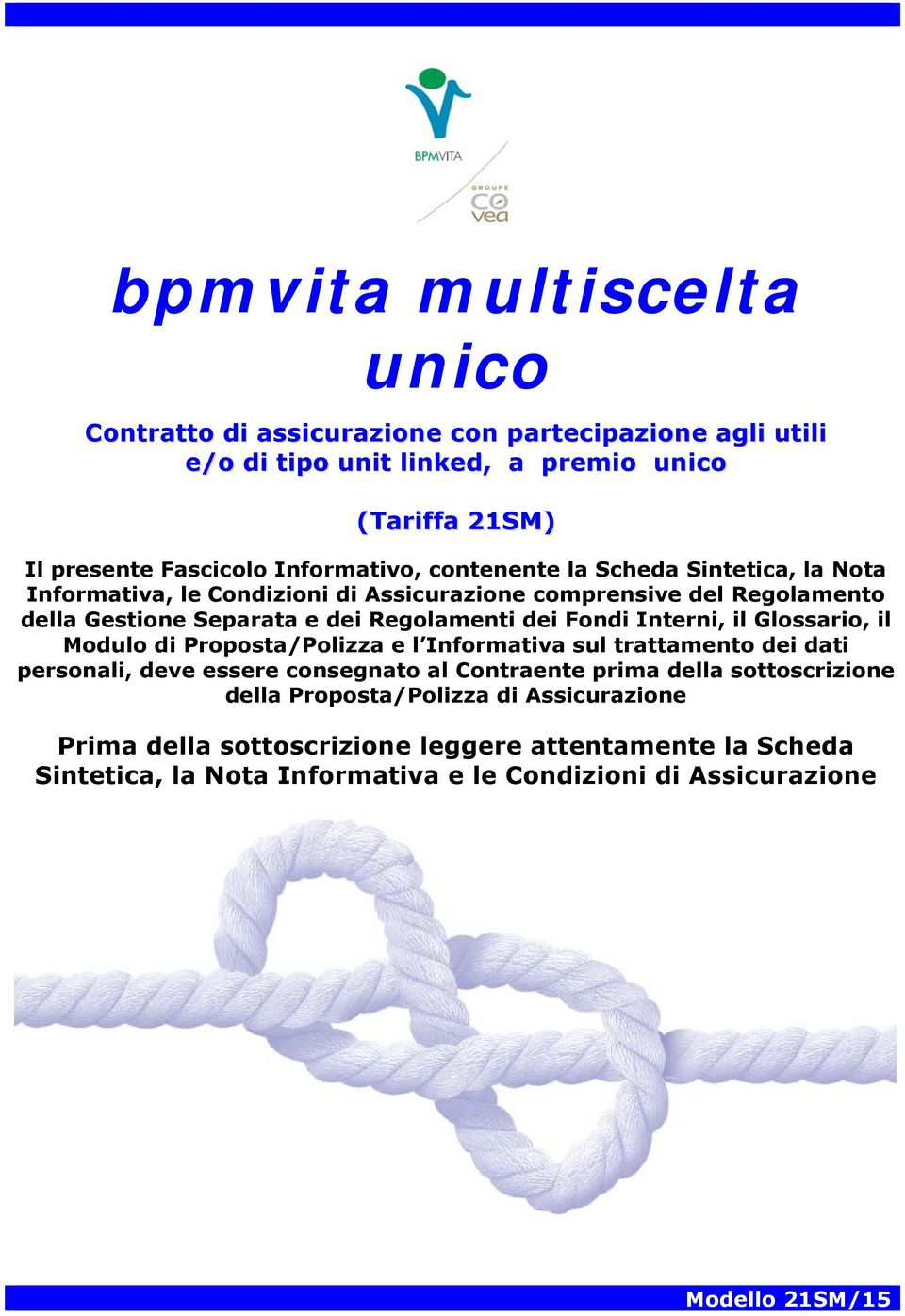 dei Fondi Interni, il Glossario, il Modulo di Proposta/Polizza e l Informativa sul trattamento dei dati personali, deve essere consegnato al Contraente prima della