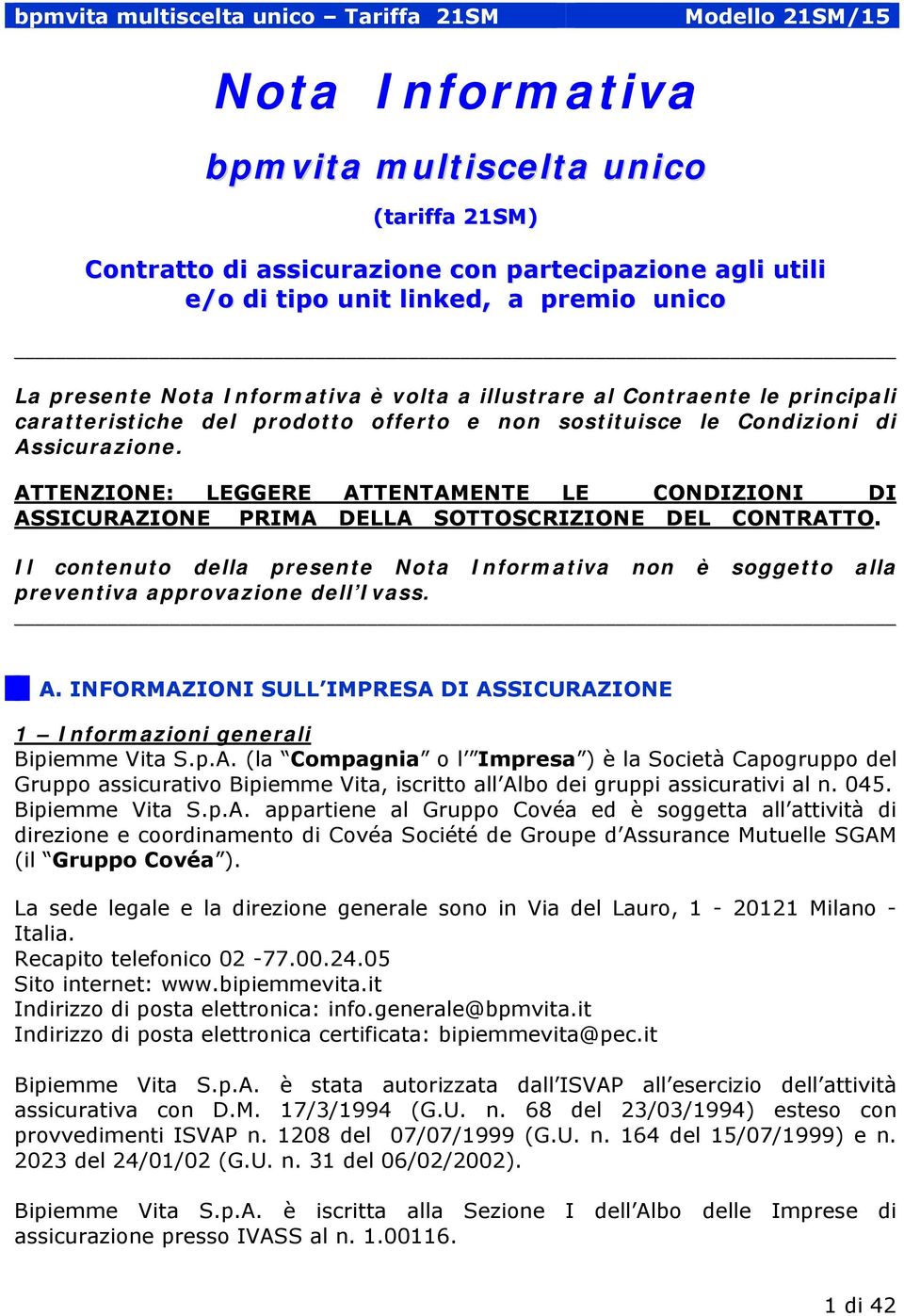 ATTENZIONE: LEGGERE ATTENTAMENTE LE CONDIZIONI DI ASSICURAZIONE PRIMA DELLA SOTTOSCRIZIONE DEL CONTRATTO.