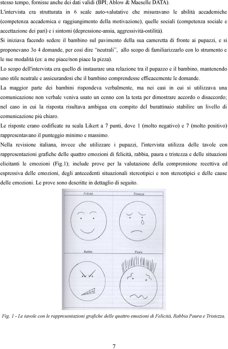 accettazione dei pari) e i sintomi (depressione-ansia, aggressività-ostilità).