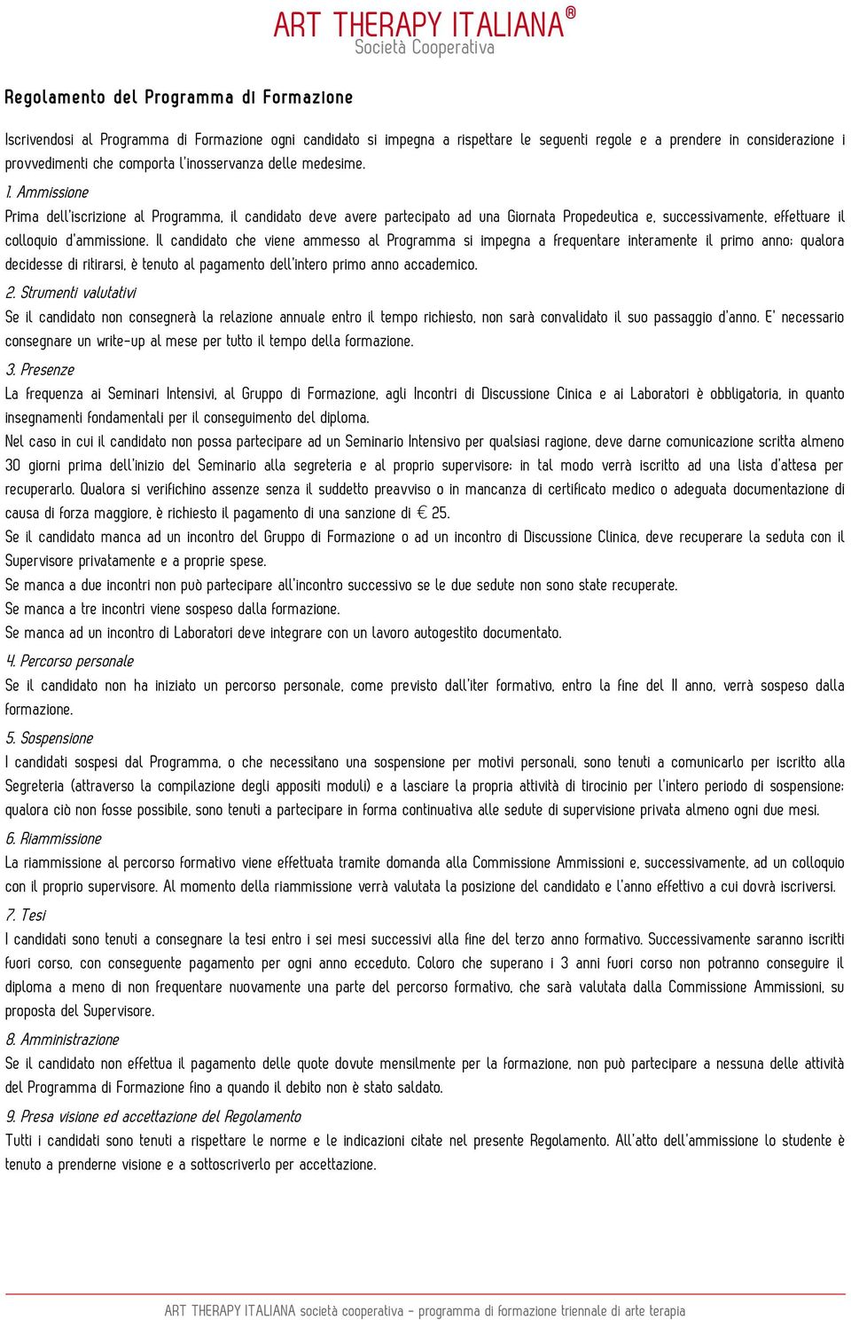 Ammissione Prima dell iscrizione al Programma, il candidato deve avere partecipato ad una Giornata Propedeutica e, successivamente, effettuare il colloquio d ammissione.