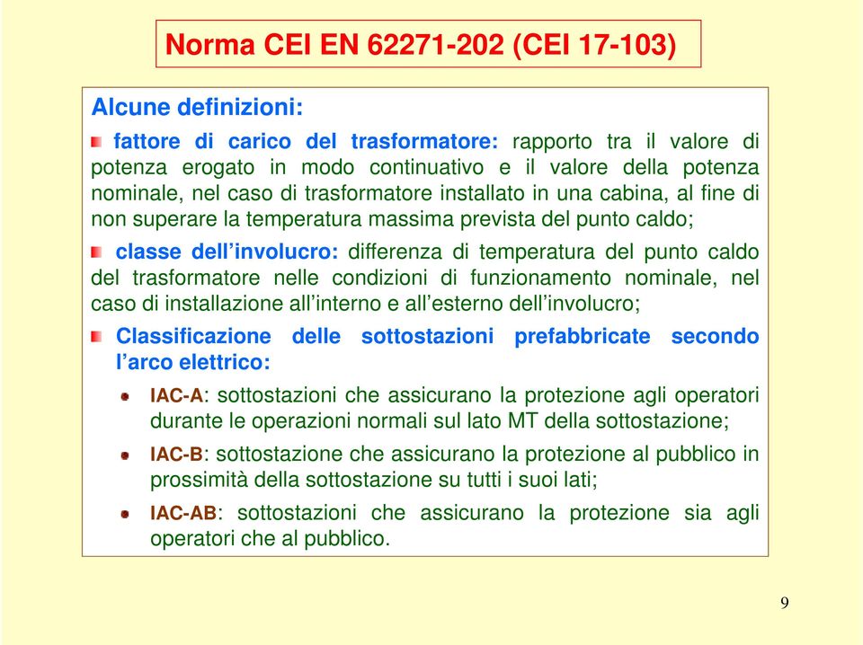 trasformatore nelle condizioni di funzionamento nominale, nel caso di installazione all interno e all esterno dell involucro; Classificazione delle sottostazioni prefabbricate secondo l arco