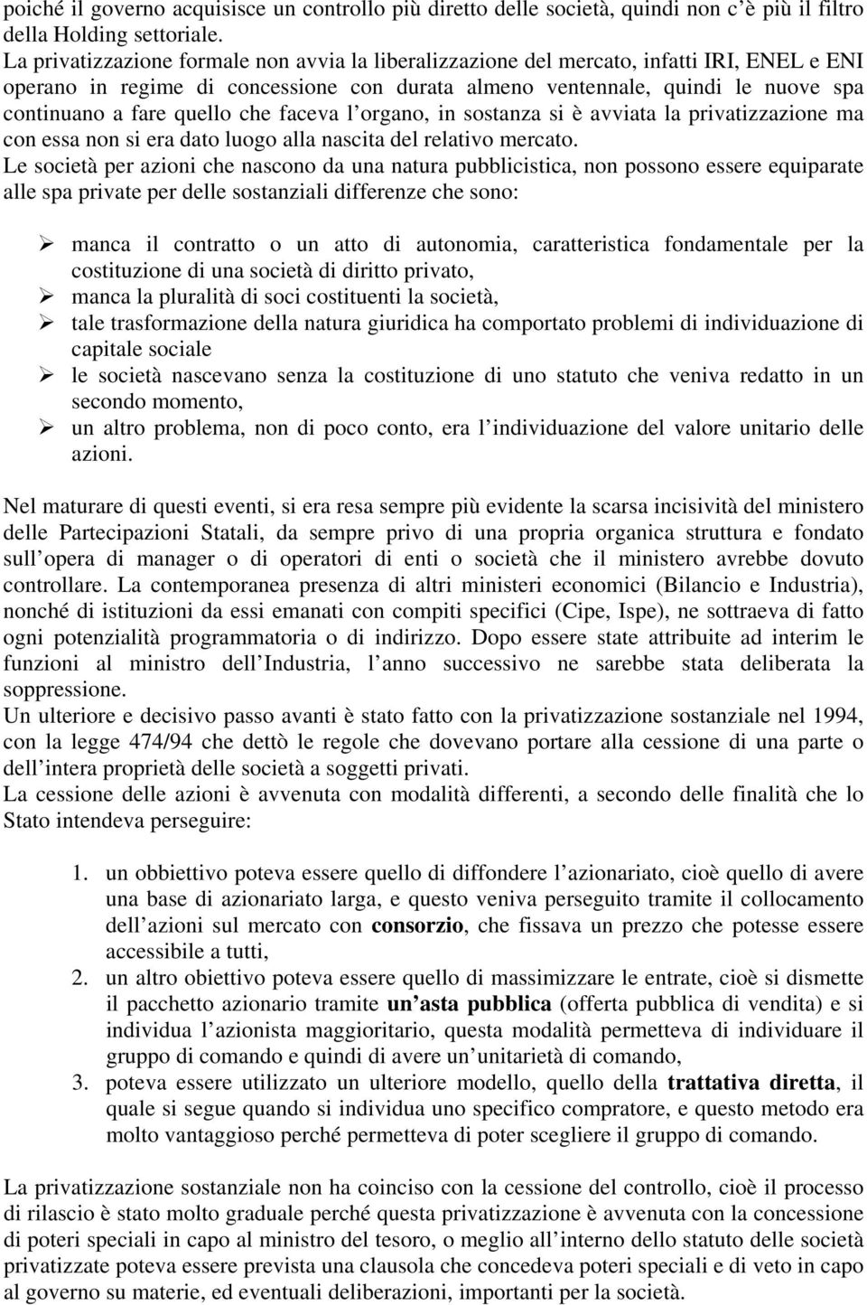 quello che faceva l organo, in sostanza si è avviata la privatizzazione ma con essa non si era dato luogo alla nascita del relativo mercato.