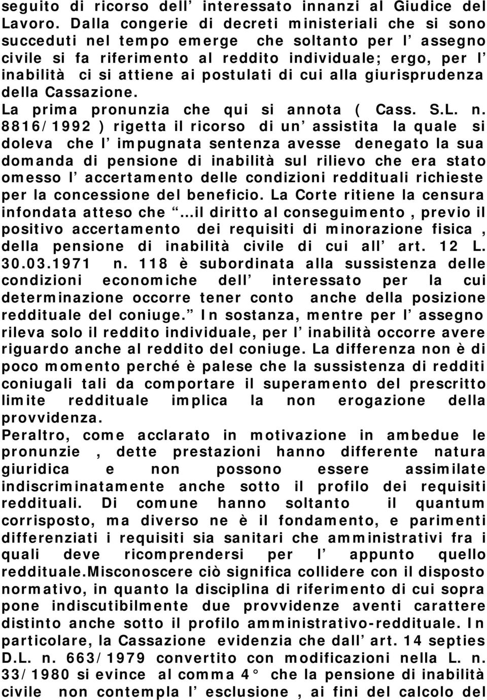 postulati di cui alla giurisprudenza della Cassazione. La prima pronunzia che qui si annota ( Cass. S.L. n.