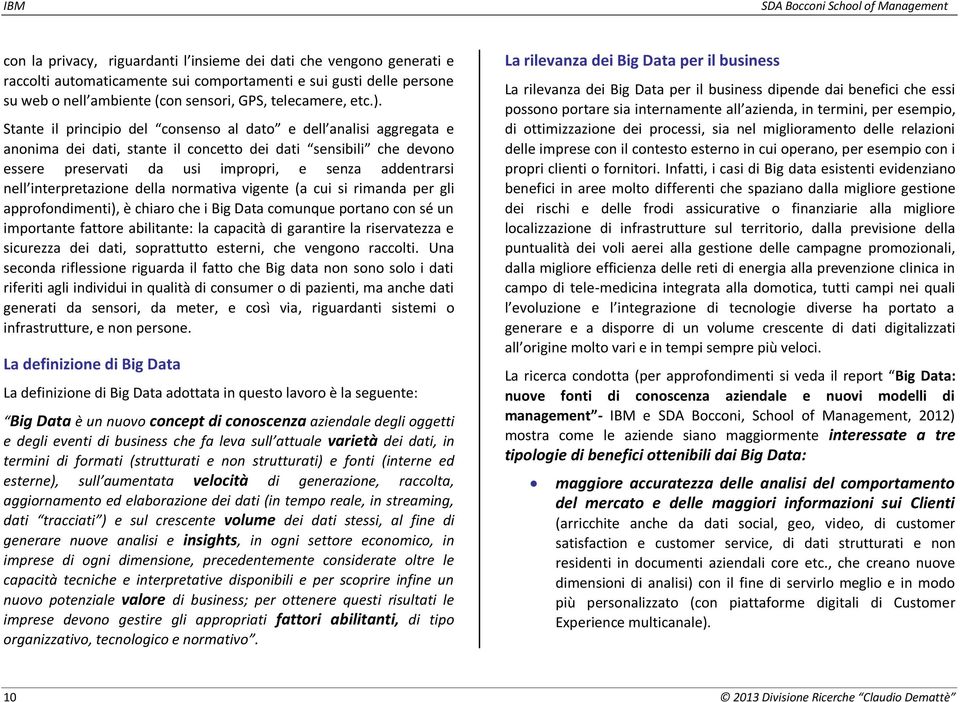 Stante il principio del consenso al dato e dell analisi aggregata e anonima dei dati, stante il concetto dei dati sensibili che devono essere preservati da usi impropri, e senza addentrarsi nell