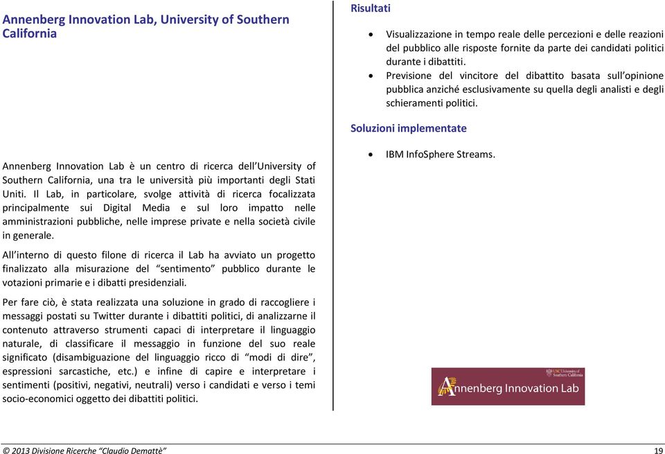 Soluzioni implementate Annenberg Innovation Lab è un centro di ricerca dell University of Southern California, una tra le università più importanti degli Stati Uniti.