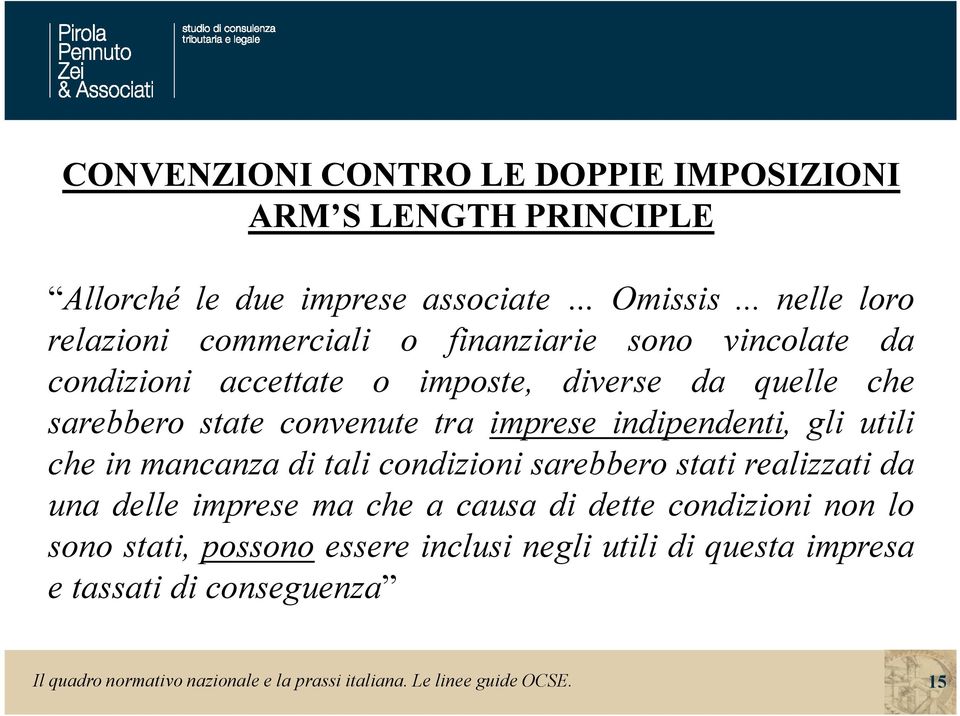 convenute tra imprese indipendenti, gli utili che in mancanza di tali condizioni sarebbero stati realizzati da una delle imprese ma che a causa