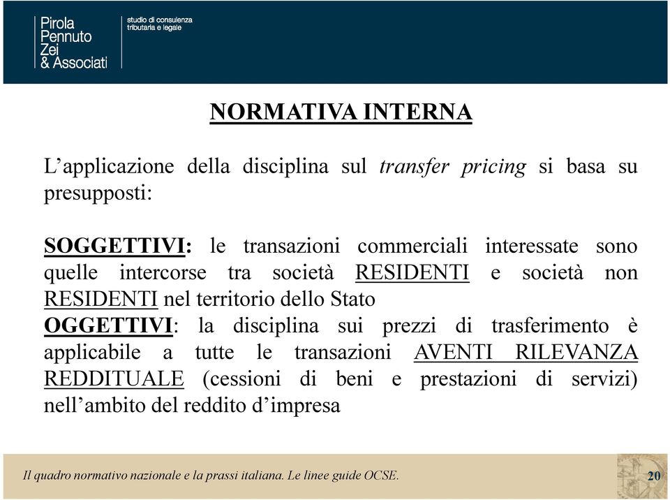 OGGETTIVI: la disciplina sui prezzi di trasferimento è applicabile a tutte le transazioni AVENTI RILEVANZA REDDITUALE (cessioni