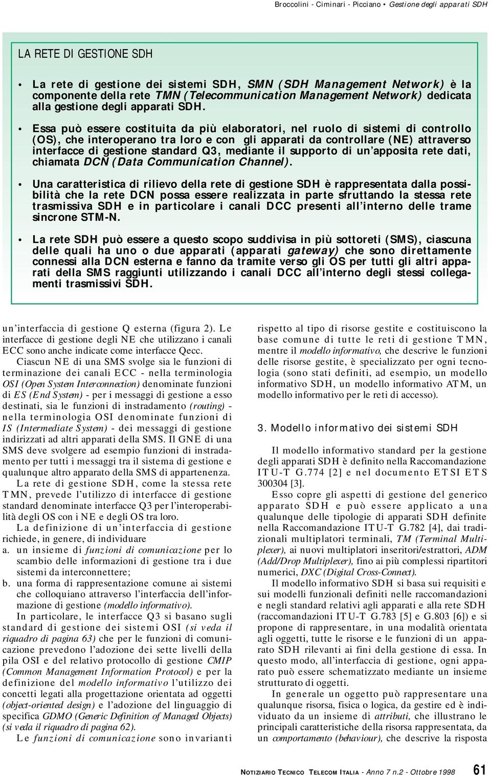 Q3, mediante il supporto di un apposita rete dati, chiamata DCN (Data Communication Channel).