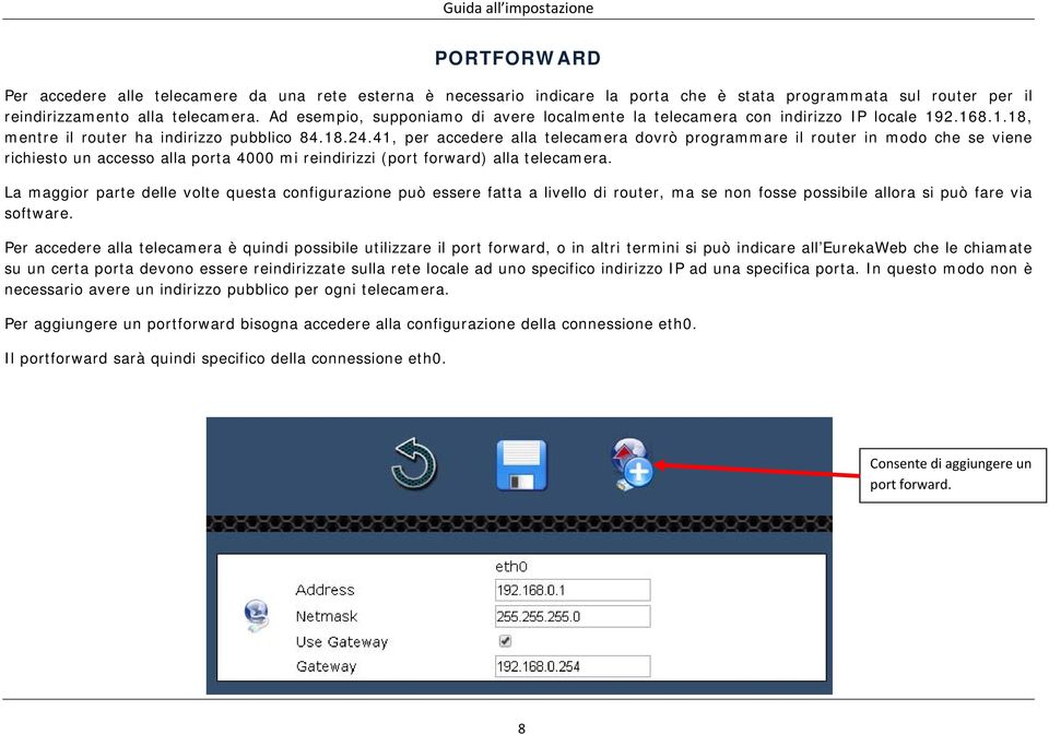 41, per accedere alla telecamera dovrò programmare il router in modo che se viene richiesto un accesso alla porta 4000 mi reindirizzi (port forward) alla telecamera.