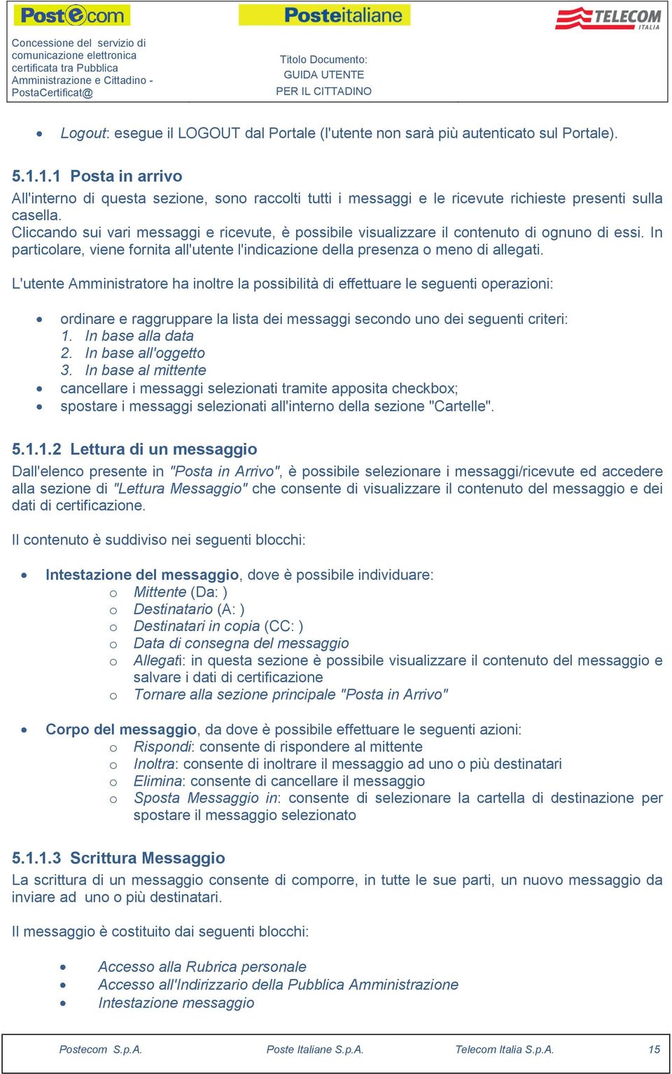 Cliccando sui vari messaggi e ricevute, è possibile visualizzare il contenuto di ognuno di essi. In particolare, viene fornita all'utente l'indicazione della presenza o meno di allegati.