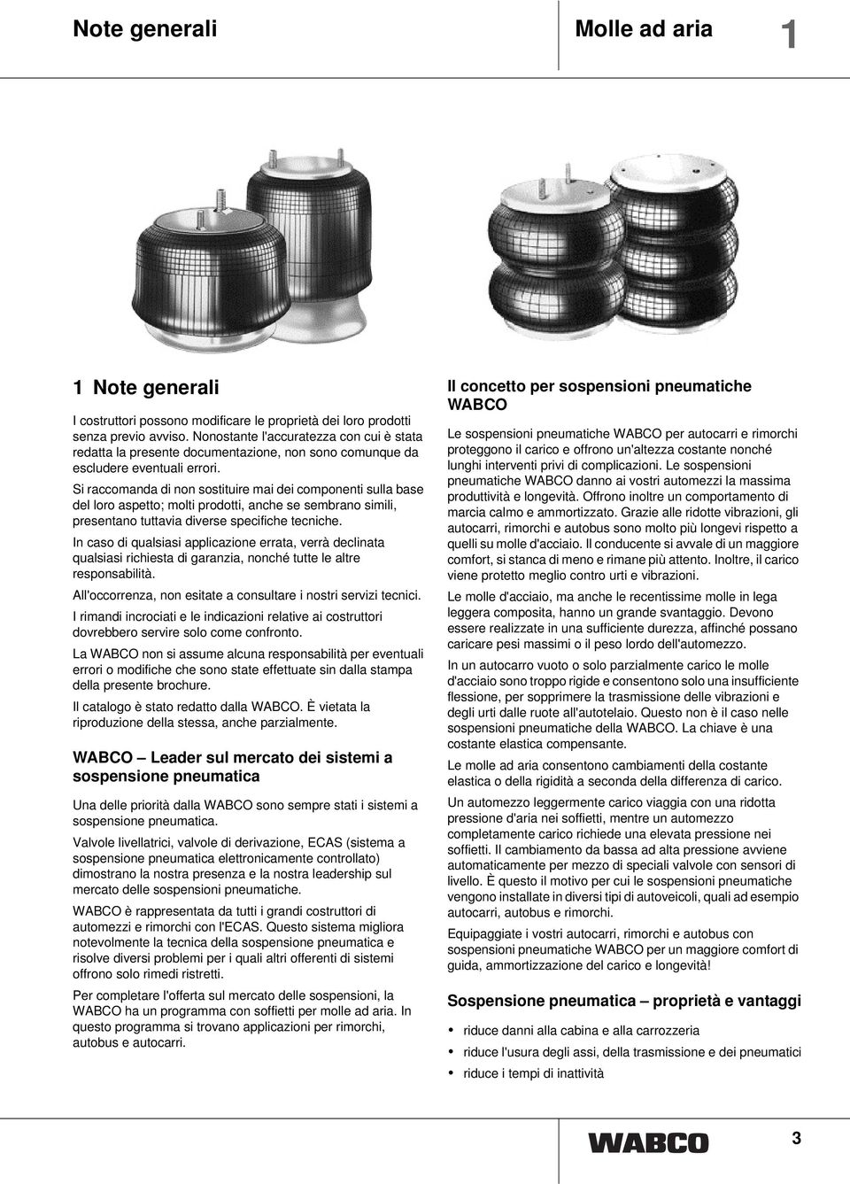 Si raccomanda di non sostituire mai dei componenti sulla base del loro aspetto; molti prodotti, anche se sembrano simili, presentano tuttavia diverse specifiche tecniche.