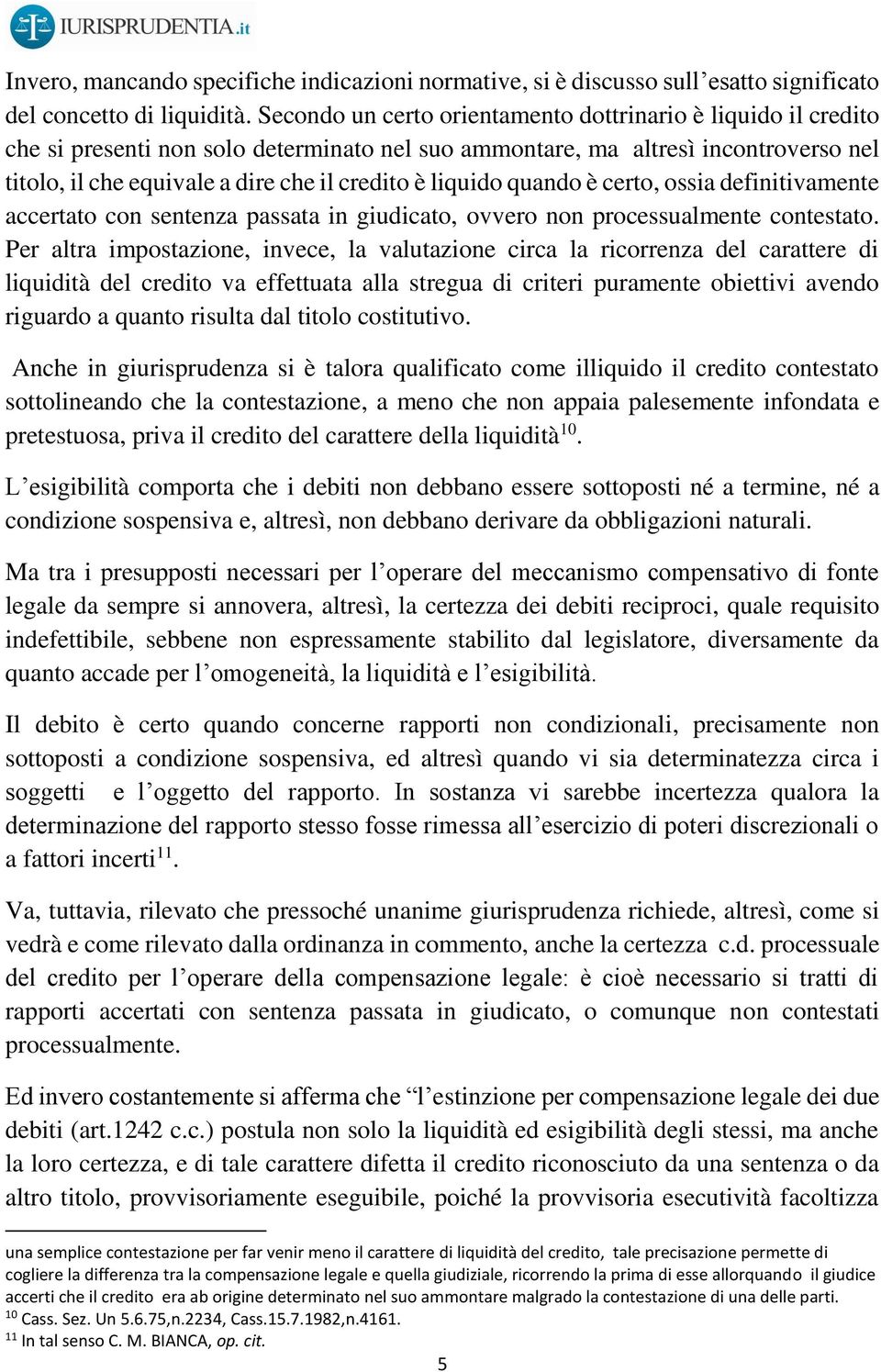 liquido quando è certo, ossia definitivamente accertato con sentenza passata in giudicato, ovvero non processualmente contestato.