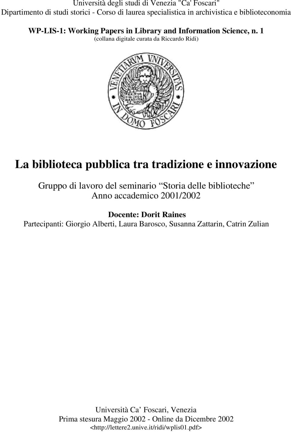 1 (collana digitale curata da Riccardo Ridi) La biblioteca pubblica tra tradizione e innovazione Gruppo di lavoro del seminario Storia delle biblioteche