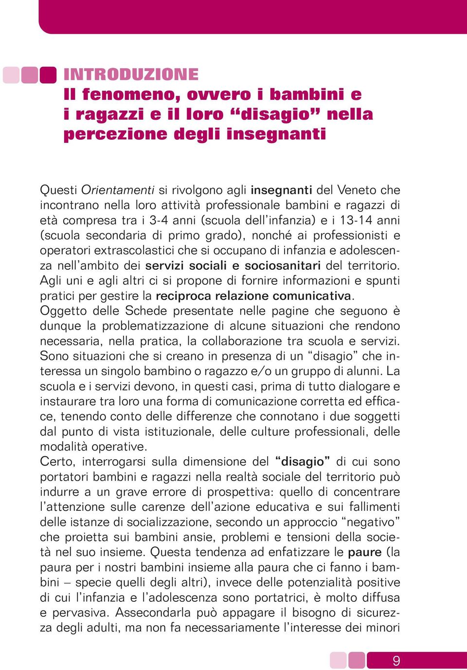 che si occupano di infanzia e adolescenza nell ambito dei servizi sociali e sociosanitari del territorio.