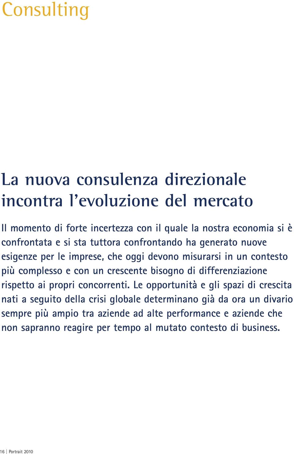 crescente bisogno di differenziazione rispetto ai propri concorrenti.