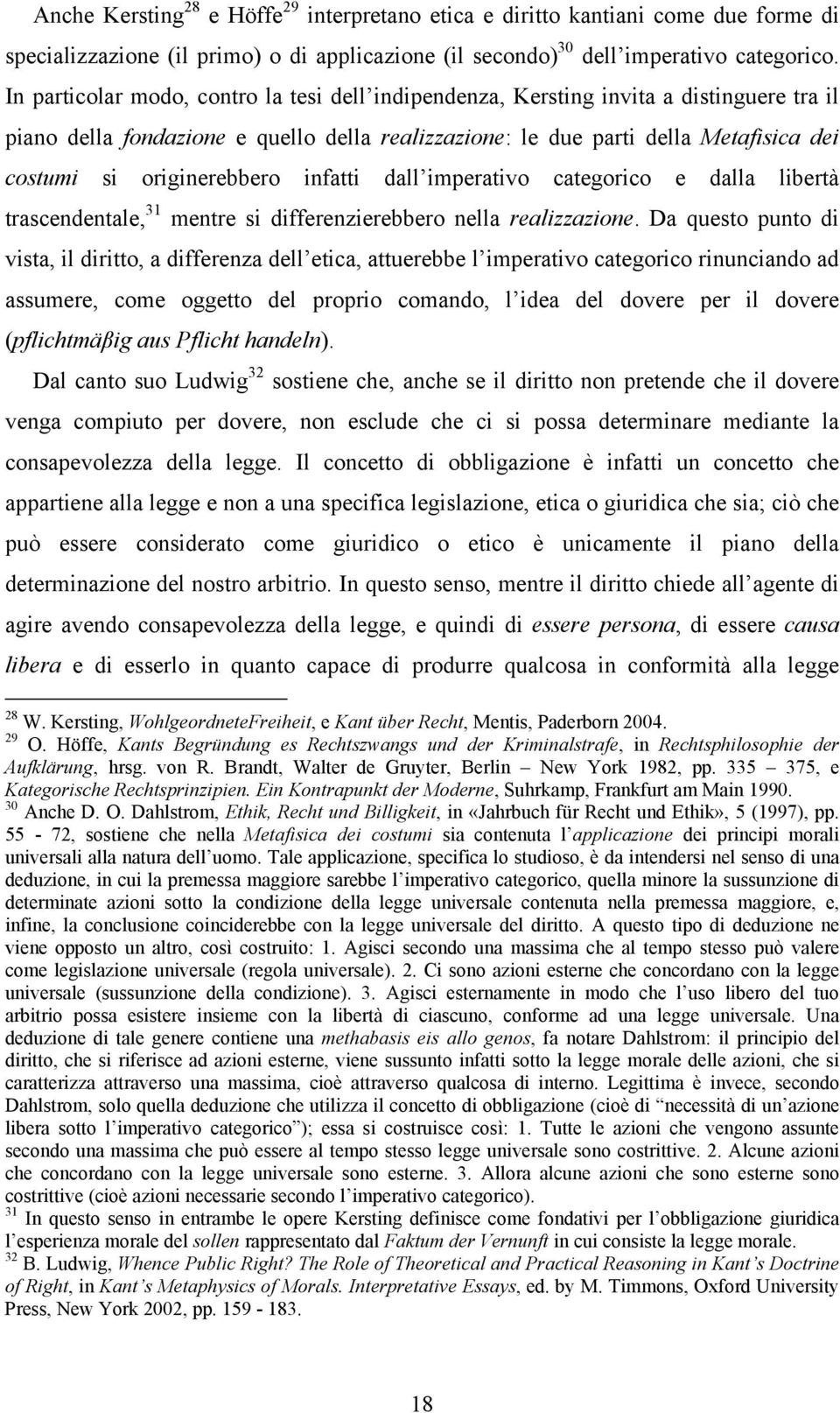 originerebbero infatti dall imperativo categorico e dalla libertà trascendentale, 31 mentre si differenzierebbero nella realizzazione.