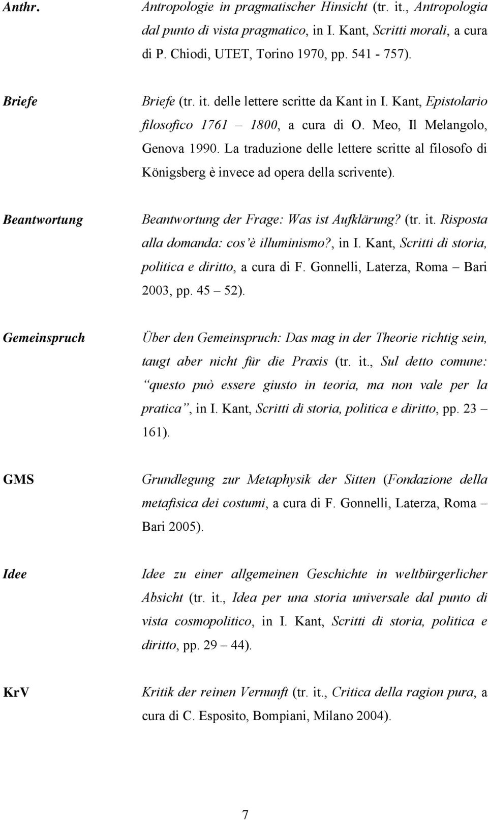 La traduzione delle lettere scritte al filosofo di Königsberg è invece ad opera della scrivente). Beantwortung Beantwortung der Frage: Was ist Aufklärung? (tr. it.