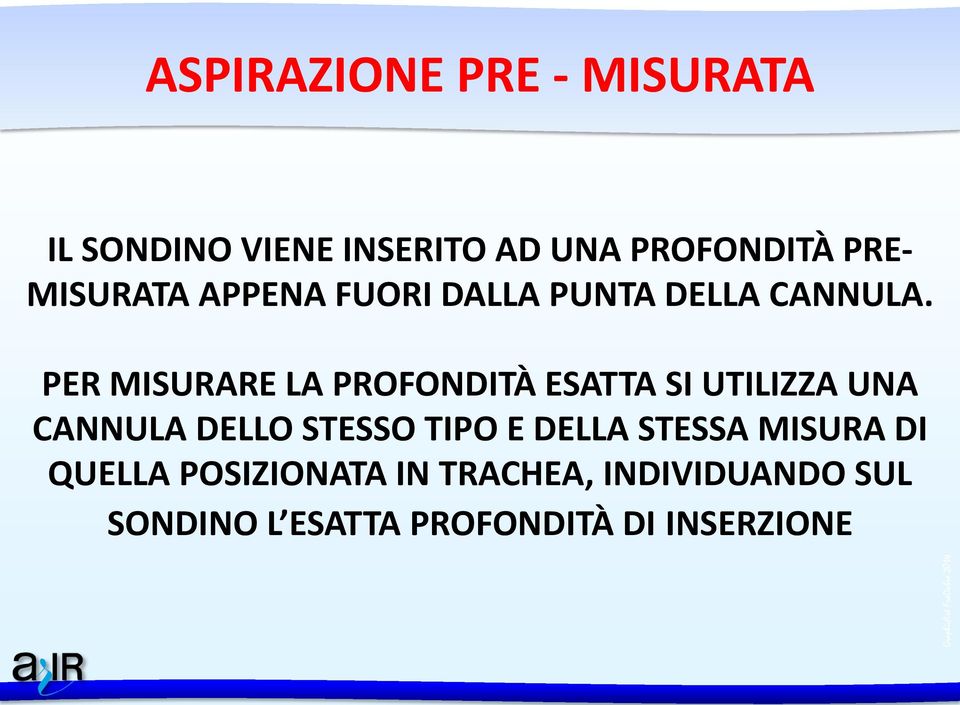 PER MISURARE LA PROFONDITÀ ESATTA SI UTILIZZA UNA CANNULA DELLO STESSO TIPO E