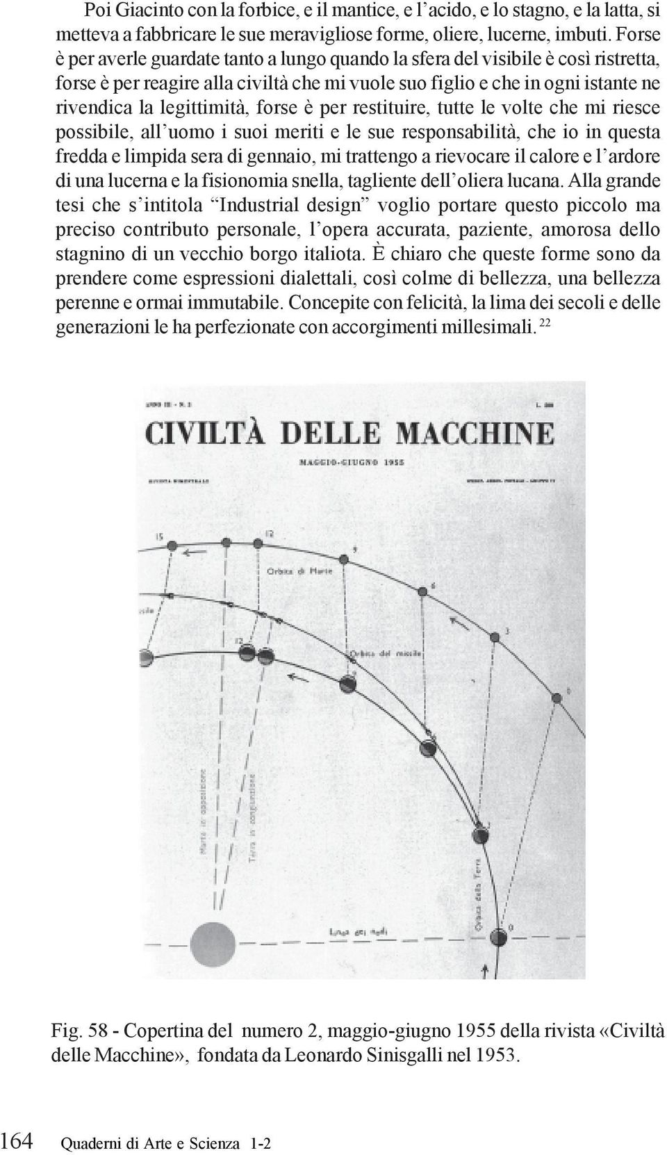 forse è per restituire, tutte le volte che mi riesce possibile, all uomo i suoi meriti e le sue responsabilità, che io in questa fredda e limpida sera di gennaio, mi trattengo a rievocare il calore e