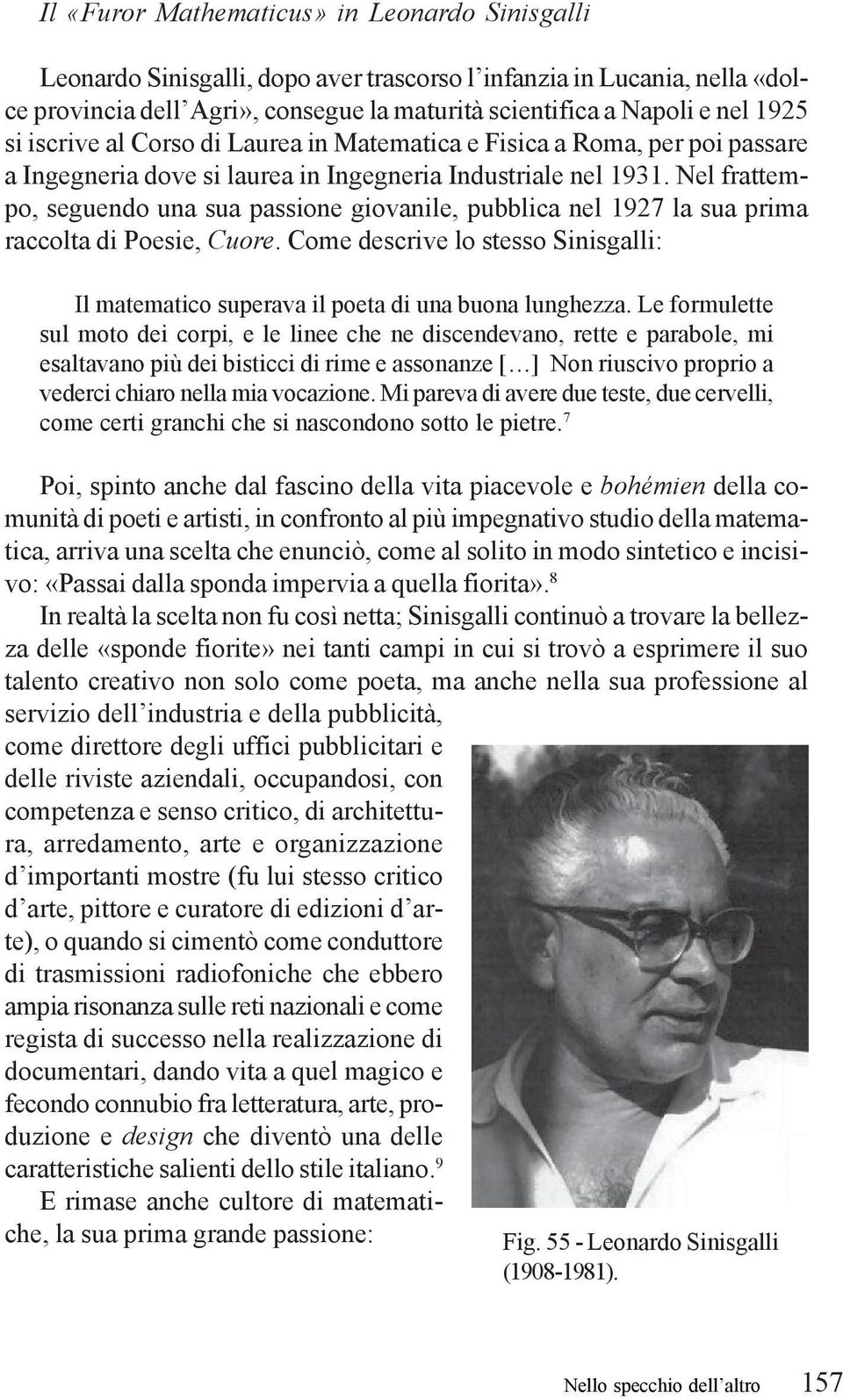 Nel frattempo, seguendo una sua passione giovanile, pubblica nel 1927 la sua prima raccolta di Poesie, Cuore.