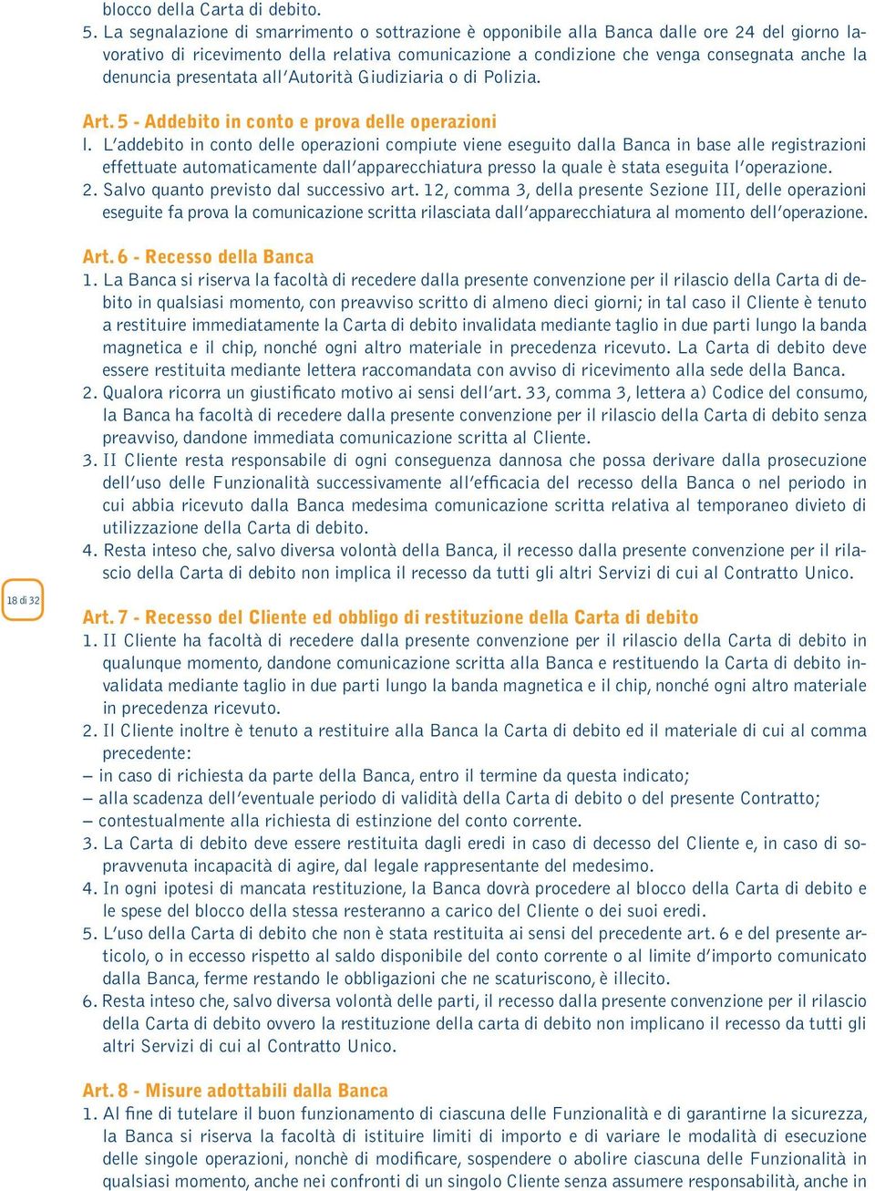 presentata all Autorità Giudiziaria o di Polizia. Art. 5 - Addebito in conto e prova delle operazioni l.