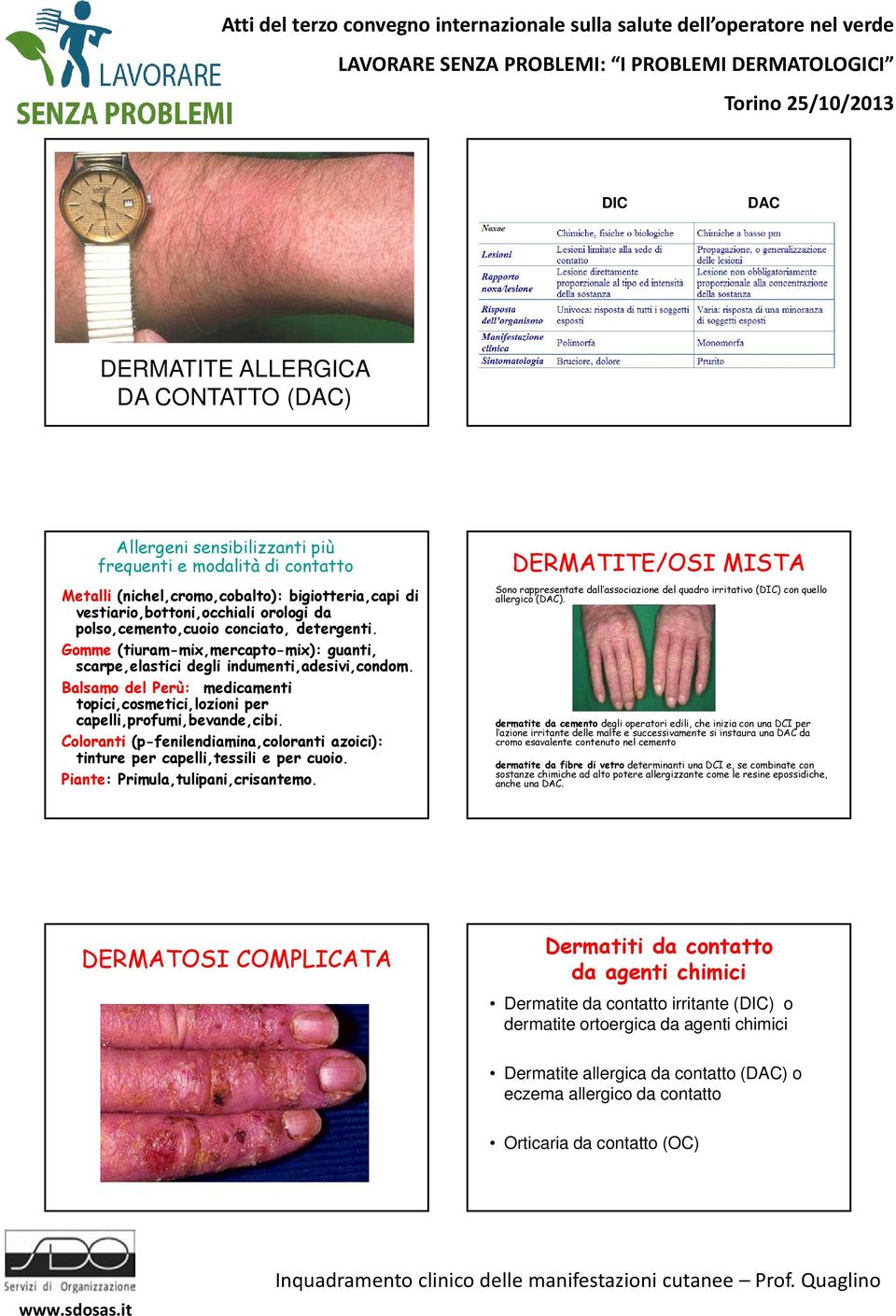 Balsamo del Perù: medicamenti topici,cosmetici,lozioni per capelli,profumi,bevande,cibi. Coloranti (p-fenilendiamina,coloranti azoici): tinture per capelli,tessili e per cuoio.