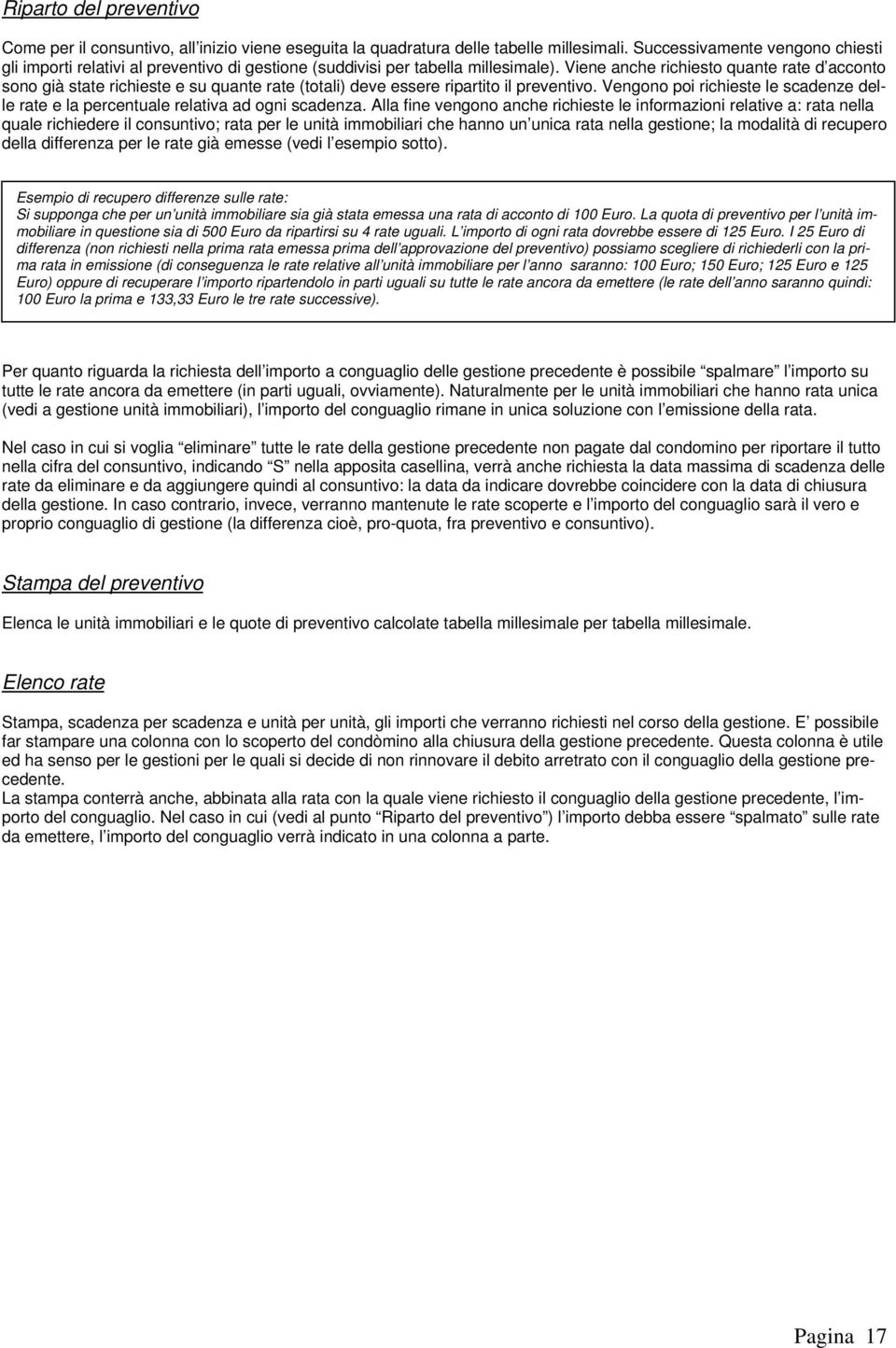 Viene anche richiesto quante rate d acconto sono già state richieste e su quante rate (totali) deve essere ripartito il preventivo.