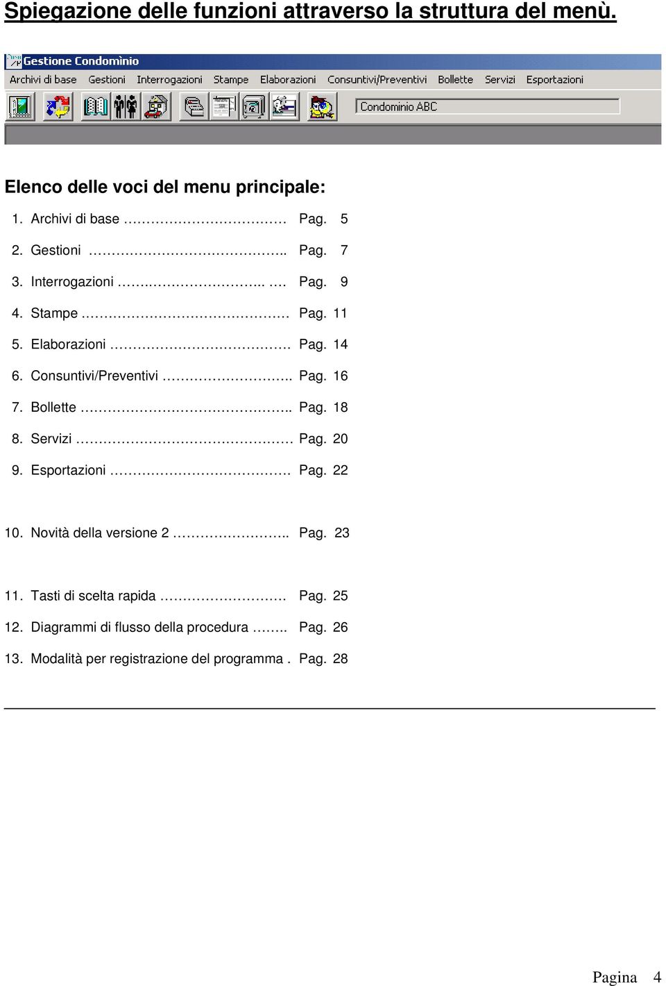 Bollette.. Pag. 18 8. Servizi Pag. 20 9. Esportazioni. Pag. 22 10. Novità della versione 2.. Pag. 23 11.