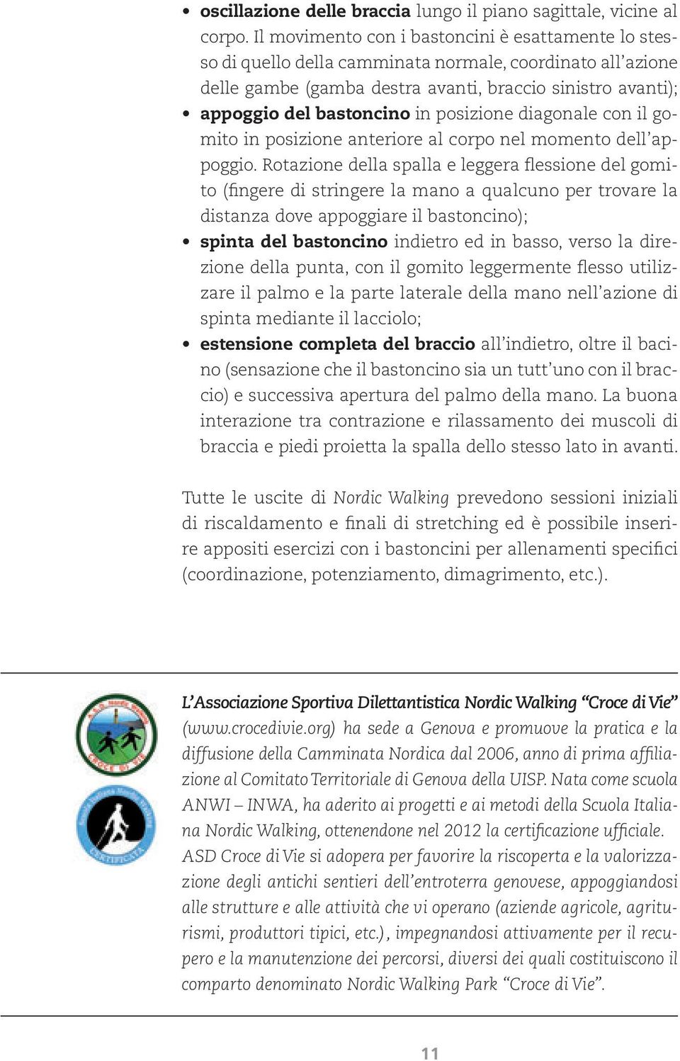 posizione diagonale con il gomito in posizione anteriore al corpo nel momento dell appoggio.