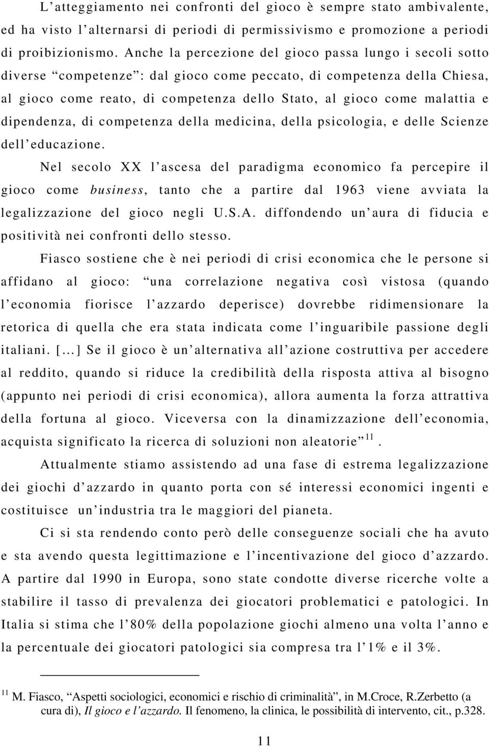 malattia e dipendenza, di competenza della medicina, della psicologia, e delle Scienze dell educazione.